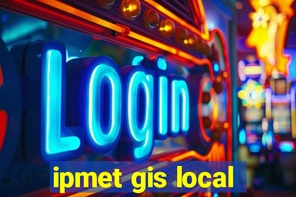 ipmet gis local